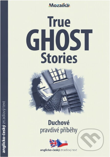 Kniha: True ghost stories = Duchové - pravdivé příběhy (Paul Dowswell a Tony Allan). INFOA, 2017