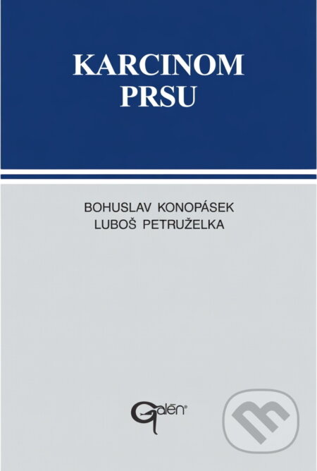 Kniha: Karcinom prsu : manuál diagnostiky a léčby (Bohuslav Konopásek a Luboš Petruželka). Galén, 1997