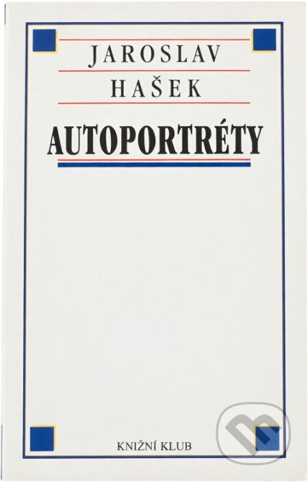 Kniha: Autoportréty : výbor z povídek Jaroslava Haška (Jaroslav Hašek). Knižní klub, 1999