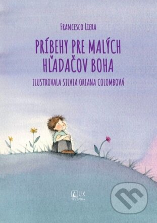 Príbehy pre malých hľadačov Boha - Francesco Liera, Silvia Oriana Colombo (ilustrátor), TV LUX, 2023