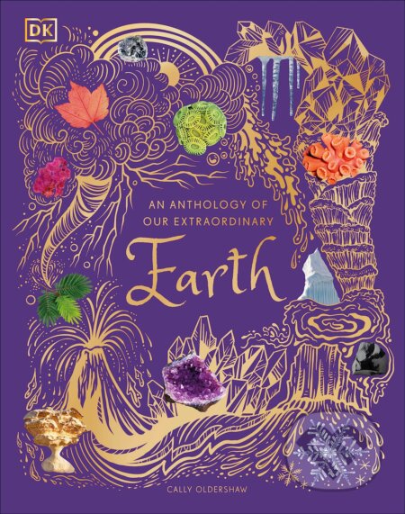 An Anthology of Our Extraordinary Earth - Cally Oldershaw, Dorling Kindersley, 2023