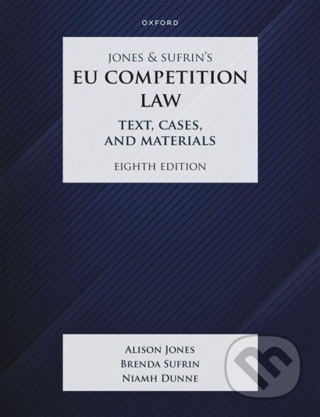 Jones & Sufrin&#039;s EU Competition Law: Text, Cases & Materials - Brenda Sufrin, Niamh Dunne, Alison Jones, OUP Oxford, 2023