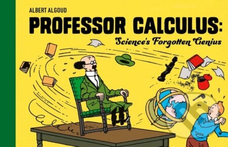 Professor Calculus: Science&#039;s Forgotten Genius - Albert Algoud, Hergé (Ilustrátor), Farshore, 2023