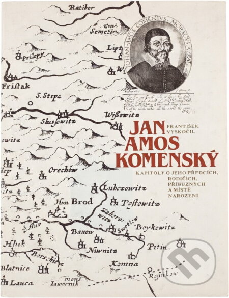 Kniha: Jan Amos Komenský = Johan Amos Comenius : kapitoly o jeho předcích, rodičích, příbuzných a místě narození (František Vyskočil). , 1990
