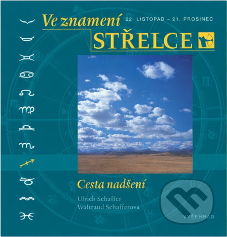 Kniha: Ve znamení Střelce : 22. listopad - 21. prosinec : cesta nadšení (Ulrich Schaffer a Waltraud Schaffer). Vyšehrad, 2004