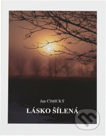 Kniha: Lásko šílená (Jan Cimický). Impreso plus, 1996