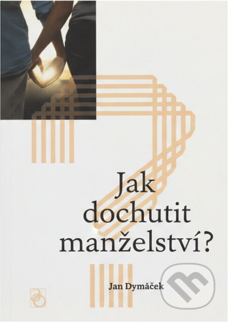 Kniha: Jak dochutit manželství? (Jan Dymáček). , 2018