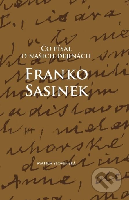 Čo písal o našich dejinách Franko Sasinek - Peter Mulík, Matica slovenská, 2015