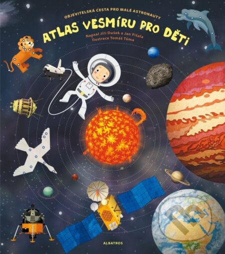Atlas vesmíru pro děti - Jiří Dušek, Jan Píšala, Pavla Kleinová (ilustrátor), Tomáš Tůma (ilustrátor), Albatros CZ, 2015