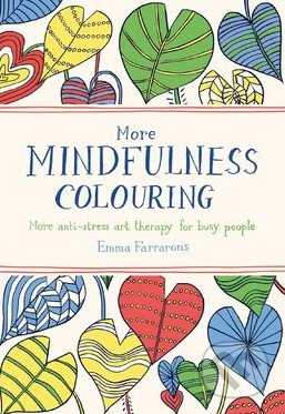 More Mindfulness Colouring - Emma Farrarons, Boxtree, 2015