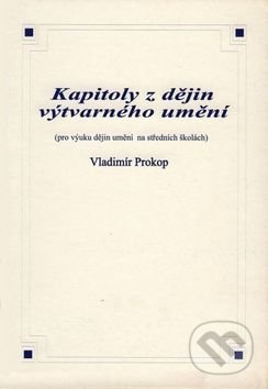 Kapitoly z dějin výtvarného umění - Vladimír Prokop, O. K. SOFT, 2008