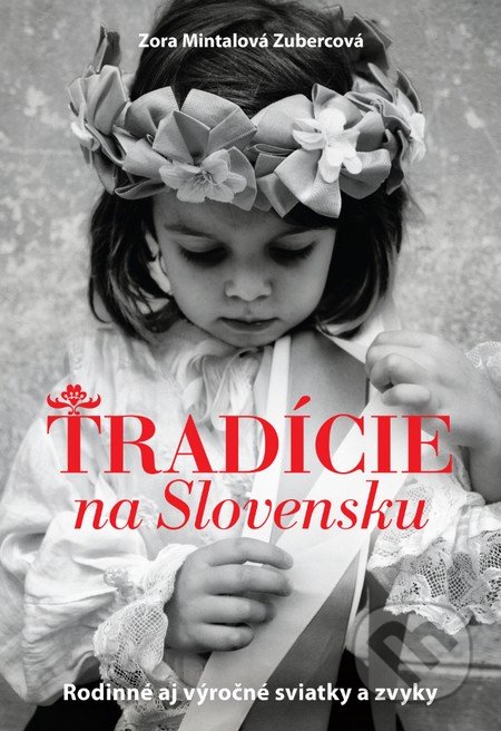 Tradície na Slovensku - Zora Mintalová Zubercová, Slovart, 2015