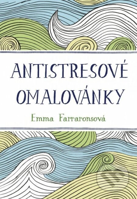 Antistresové omalovánky - Emma Farraronsová, BIZBOOKS, 2015