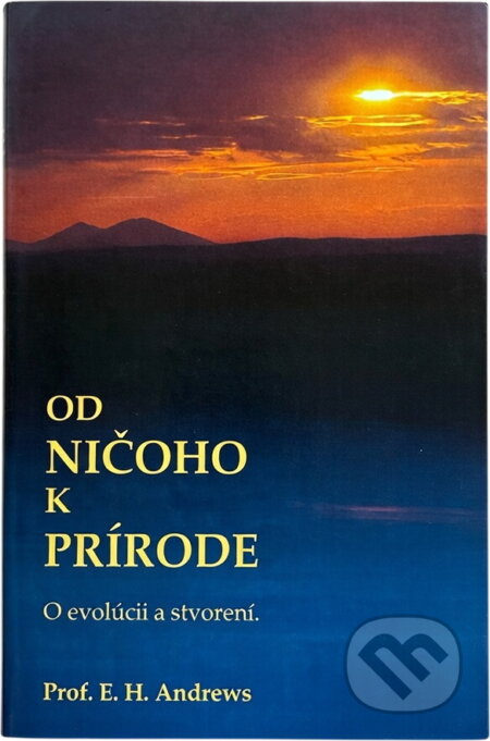 Kniha: Od ničoho k prírode : o evolúcii a stvorení (E. H. Andrews). Creativpress, 1991