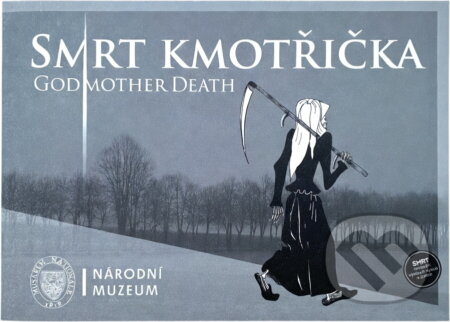 Kniha: Smrt kmotřička = Godmother Death : České muzeum hudby, 18.6.2014-23.2.2015 : doprovodná publikace k výstavě z výstavního cyklu Národního muzea Smrt (Národní muzeum). Národní muzeum, 2014