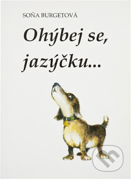 Kniha: Ohýbej se, jazýčku- : soubor říkanek pro nápravu řeči (Soňa Burgetová). Albert, 1992