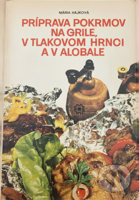 Kniha: Príprava pokrmov na grile a v tlakovom hrnci (Mária Hajková). Osveta, 1985