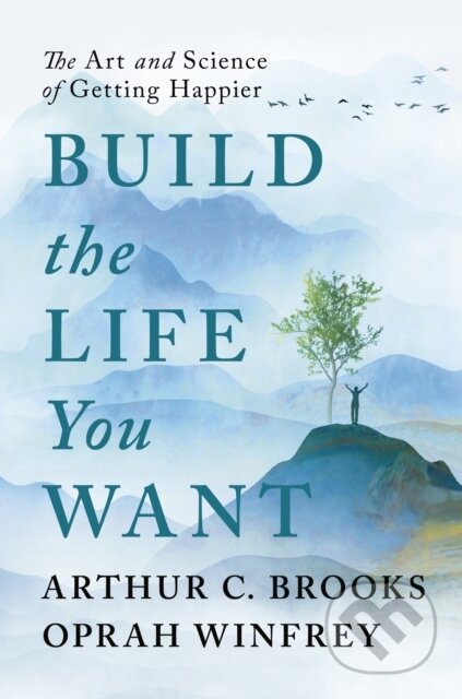 Build the Life You Want - Oprah Winfrey, Arthur C. Brooks, Rider & Co, 2023