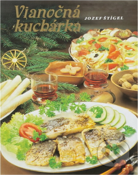 Kniha: Vianočná kuchárka (Jozef Štígel). Osveta, 1988