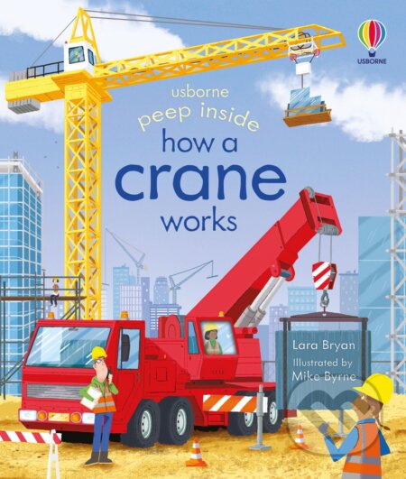 Peep Inside How a Crane Works - Lara Bryan, Mike Byrne (ilustrátor), Usborne, 2023