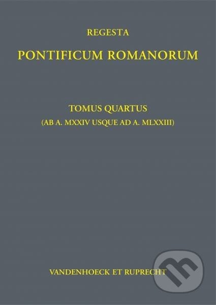 Regesta Pontificum Romanorum: Tomus quartus - Philipp Jaffé, Vandenhoeck & Ruprecht, 2019