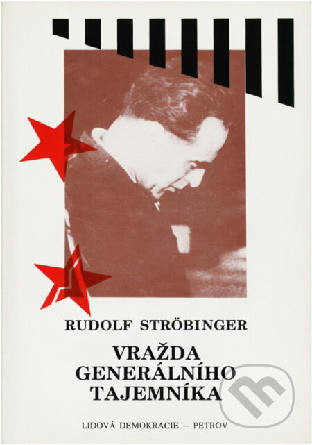 Kniha: Vražda generálního tajemníka : poslední Stalinův exemplární proces : soud s Rudolfem Slánským (Rudolf Ströbinger). Petrov, 1991