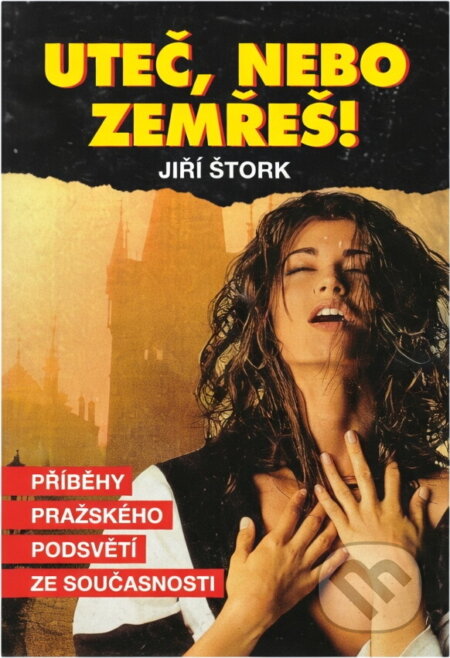 Kniha: Uteč, nebo zemřeš! : Příběhy pražského podsvětí ze současnosti (Jiří Štork). , 1994