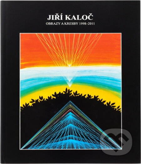 Kniha: Jiří Kaloč : obrazy a kresby 1998-2011 (Jiří Kaloč). , 2011