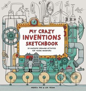 My Crazy Inventions Sketchbook - Lisa Regan, Andrew Rae, Laurence King Publishing, 2015