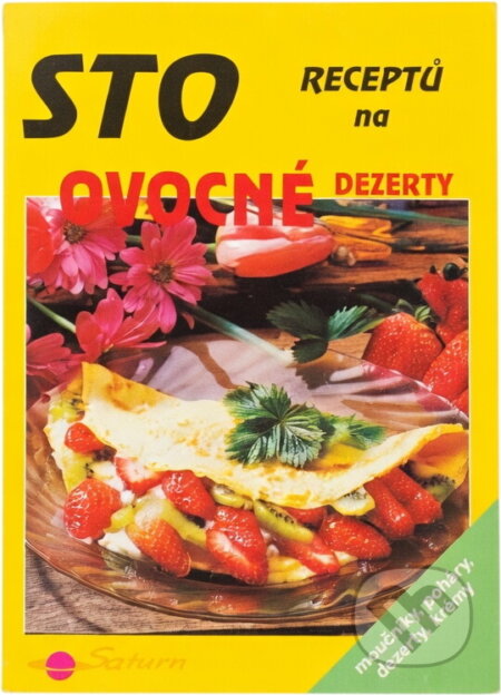 Kniha: Sto receptů na ovocné dezerty : moučníky, poháry, dezerty, krémy (Drahomíra Peukertová). Saturn, 1997