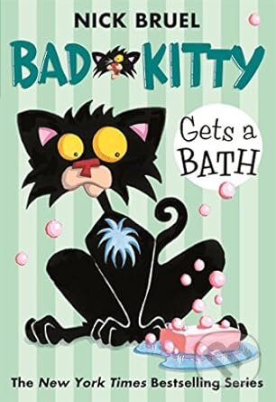 Bad Kitty Gets a Bath - Nick Bruel, Square Fish, 2009