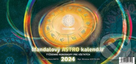 Mandalový ASTRO kalendár 2024 - stolový (týždenný) - Štefánia Matis, Miroslav Kostelník, MANDALAND, 2023