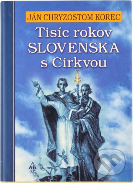 Kniha: Tisíc rokov Slovenska s Cirkvou (Ján Chryzostom Korec). Lúč, 2004