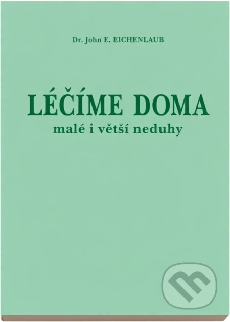 Kniha: Léčíme doma : malé i větší neduhy (John E. Eichenlaub). , 1996