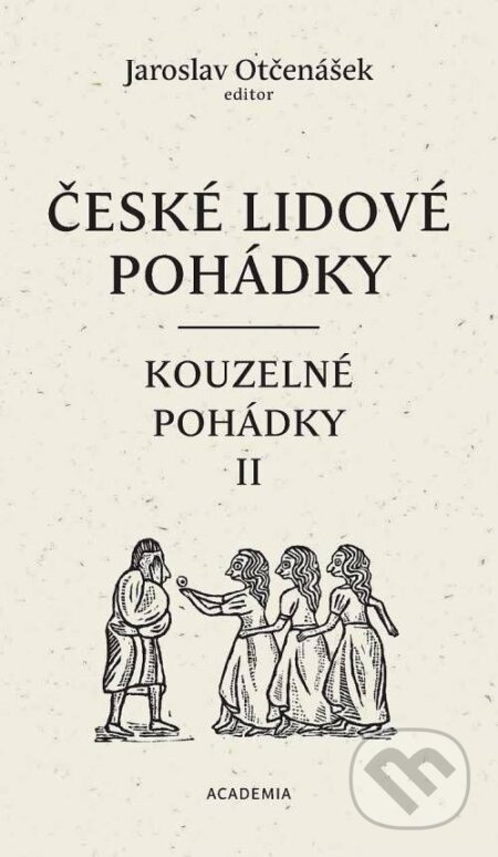 České lidové pohádky III: Kouzelné pohádky 2 - Jaroslav Otčenášek, Ludmila Kejmarová (Ilustrátor), Academia, 2023