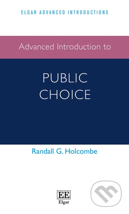 Advanced Introduction to Public Choice - Randall G. Holcombe, Edward Elgar, 2016
