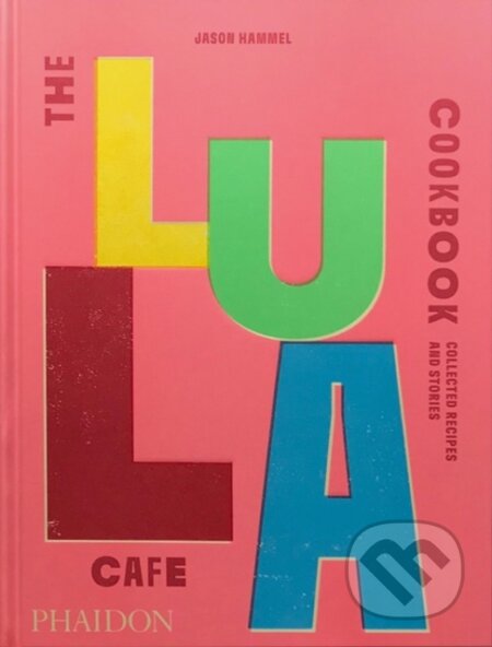 The Lula Cafe Cookbook - Jason Hammel, Phaidon, 2023