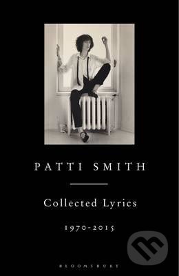 Collected Lyrics, 1970-2015 - Patti Smith, Bloomsbury, 2015