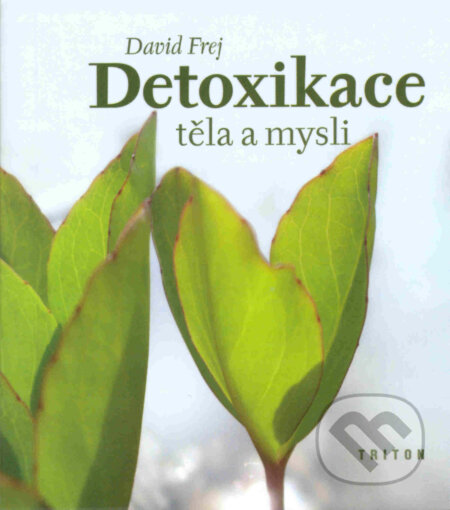 Detoxikace těla a mysli - David Frej, Triton, 2004
