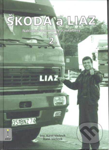 Škoda a Liaz II. - Karel Václavík, Nakladatelství SAXI, 2012