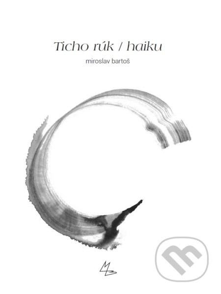 Ticho rúk / haiku - Miroslav Bartoš, Vegaprint, 2015
