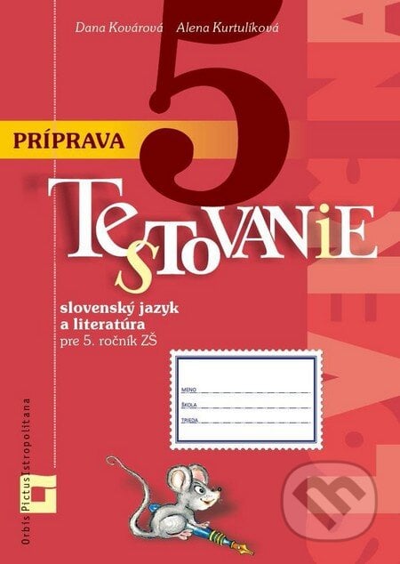 Príprava na Testovanie 5 zo slovenského jazyka a literatúry pre ZŠ - Dana Kovárová, Alena Kurtulíková, Orbis Pictus Istropolitana, 2015