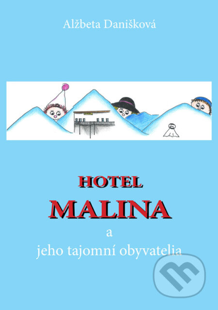 Hotel MALINA a jeho tajomní obyvatelia - Alžbeta Danišková, Alžbeta Danišková
