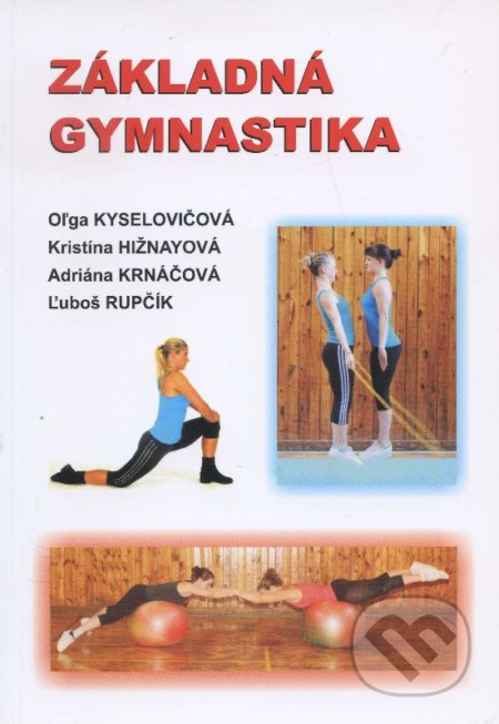 Základná gymnastika - Oľga Kyselovičová, Kristína Hižnayová a kolektív, Univerzita Komenského Bratislava, 2011
