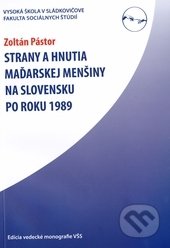 Strany a hnutia maďarskej menšiny na Slovensku po roku 1989 - Zoltán Pástor, Vysoká škola Danubius, 2011