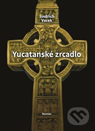 Yucatanské zrcadlo - Jindřich Vacek, Alpha book, 2023
