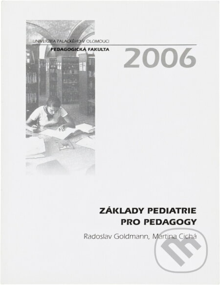 Kniha: Základy pediatrie pro pedagogy (Radoslav Goldmann a Martina Cichá). Univerzita Palackého v Olomouci, 2006