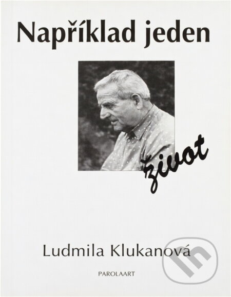 Kniha: Například jeden život (Ludmila Klukanová). Parolaart, 1998
