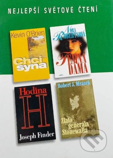 Hodina H / Zlato generála Stonewalla / Temná dáma / Chci syna - Joseph Finder, Robert J. Mrazek, Nora Roberts, Kevin O’Brien, Výběr Readers Digest, 2000