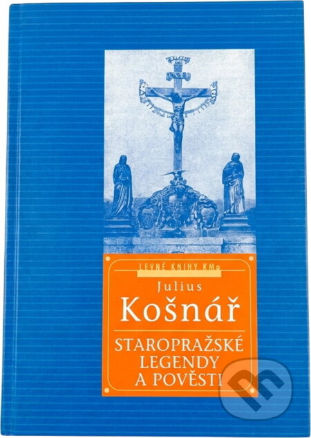 Kniha: Staropražské pověsti a legendy (Julius Košnář). , 2000